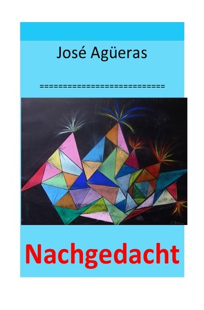 Nachgedacht von Agüeras,  José