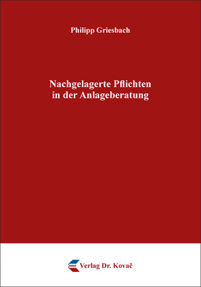 Nachgelagerte Pflichten in der Anlageberatung von Griesbach,  Philipp