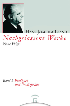 Nachgelassene Werke, Neue Folge / Predigten und Predigtlehre von Grözinger,  Albrecht, Hans-Iwand-Stiftung, Iwand,  Hans Joachim, Klappert,  Bertold, Landau,  Rudolf, Seim,  Jürgen