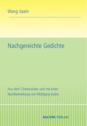 Nachgereichte Gedichte von Kubin,  Wolfgang, Wang,  Jiaxin