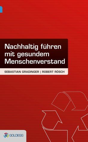 Nachhaltig führen – mit gesundem Menschenverstand von Gradinger,  Sebastian, Rösch,  Robert