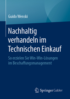 Nachhaltig verhandeln im Technischen Einkauf von Wenski,  Guido