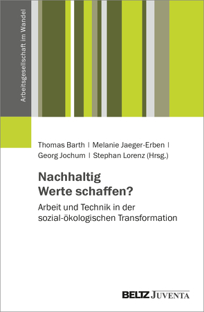 Nachhaltig Werte schaffen? von Barth,  Thomas, Jaeger-Erben,  Melanie, Jochum,  Georg, Lorenz,  Stephan