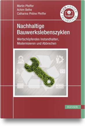 Nachhaltige Bauwerkslebenszyklen von Bethe,  M.Eng.,  Achim, Pfeiffer,  M.Sc.,  Catharina Philine, Pfeiffer,  Martin