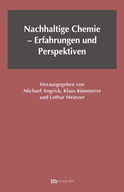 Nachhaltige Chemie – Erfahrungen und Perspektiven von Angrick,  Michael, Kümmerer,  Klaus, Meinzer,  Lothar