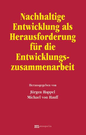 Nachhaltige Entwicklung als Herausforderung für die Entwicklungszusammenarbeit von Burger,  Dietrich, Happel,  Jürgen, Hauff,  Michael von, Herberg,  Tilman C, Hoven,  Ingrid G, König,  Andreas W, Kreibich,  Rolf, Léon,  Christian D, Michaelis,  Nina V., Paulus,  Stephan, Peter,  Christmann, Renn,  Ortwin, Simonis,  Udo E, Wilderer,  Martin Z