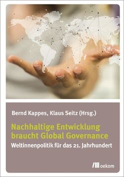 Nachhaltige Entwicklung braucht Global Governance von Kappes,  Bernd, Seitz,  Klaus