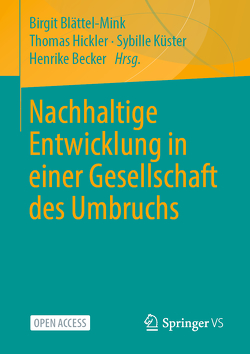 Nachhaltige Entwicklung in einer Gesellschaft des Umbruchs von Becker,  Henrike, Blättel-Mink,  Birgit, Hickler,  Thomas, Küster,  Sybille