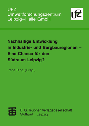 Nachhaltige Entwicklung in Industrie- und Bergbauregionen — Eine Chance für den Südraum Leipzig? von Ring,  Irene