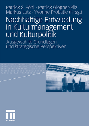 Nachhaltige Entwicklung in Kulturmanagement und Kulturpolitik von Föhl,  Patrick S., Glogner-Pilz,  Patrick, Lutz,  Markus, Pröbstle,  Yvonne