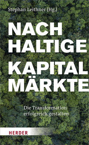 Nachhaltige Kapitalmärkte von Al-Wazir,  Tarek, Bannier,  Christina, Bäte,  Oliver, Becker,  Julie, Benner-Heinacher,  Jella, Böger,  Richard, Diemer,  Tammo, Engel,  Hans Ulrich, Ferber,  Markus, Gersdorf,  Robert, Goulard,  Sylvie, Haag,  Toralf, Hengster,  Ingrid, Horster,  Maximilian, Hoyer,  Werner, Jeromin,  Kristina, Kesy,  Christoph, Leithner,  Stephan, Löffler,  Karsten, Mauderer,  Sabine, Merz,  Friedrich, Minguela,  Rebeca, Peters,  Michael, Reitz,  Peter, Riese,  Cornelius, Rüdiger,  Michael, Russwurm,  Siegfried, Sewing,  Christian, Stark-Watzinger,  Bettina, Vassiliadis,  Michael, Wohlenberg,  Holger, Wöhrmann,  Asoka, Wulsdorf,  Helge