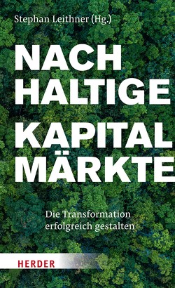 Nachhaltige Kapitalmärkte von Al-Wazir,  Tarek, Bannier,  Christina, Bäte,  Oliver, Becker,  Julie, Benner-Heinacher,  Jella, Böger,  Richard, Diemer,  Tammo, Engel,  Hans Ulrich, Ferber,  Markus, Gersdorf,  Robert, Goulard,  Sylvie, Haag,  Toralf, Hengster,  Ingrid, Horster,  Maximilian, Hoyer,  Werner, Jeromin,  Kristina, Kesy,  Christoph, Leithner,  Stephan, Löffler,  Karsten, Mauderer,  Sabine, Merz,  Friedrich, Minguela,  Rebeca, Peters,  Michael, Reitz,  Peter, Riese,  Cornelius, Rüdiger,  Michael, Russwurm,  Siegfried, Sewing,  Christian, Stark-Watzinger,  Bettina, Vassiliadis,  Michael, Wohlenberg,  Holger, Wöhrmann,  Asoka, Wulsdorf,  Helge