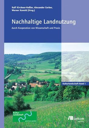 Nachhaltige Landnutzung durch Kooperation von Wissenschaft und Praxis von Gerber,  Alexander, Kirchner-Heßler,  Ralf, Konold,  Werner