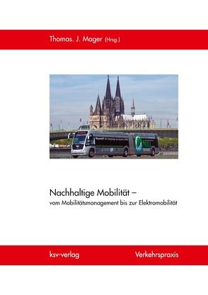 Nachhaltige Mobilität – vom Mobilitätsmanagement bis zur Elektromobilität von Mager,  Thomas J