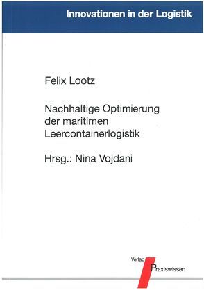 Nachhaltige Optimierung der maritimen Leercontainerlogistik von Lootz,  Felix, Vojdani,  Nina