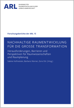 Nachhaltige Raumentwicklung für die große Transformation – Herausforderungen, Barrieren und Perspektiven für Raumwissenschaften und Raumplanung. von Hofmeister,  Sabine, Ott,  Zora, Warner,  barbara