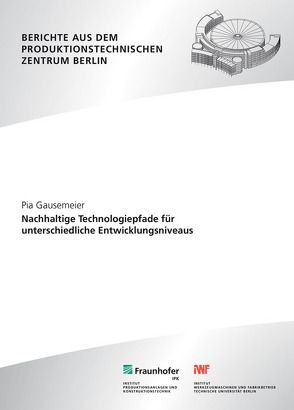 Nachhaltige Technologiepfade für unterschiedliche Entwicklungsniveaus. von Gausemeier,  Pia, Seliger,  Günther