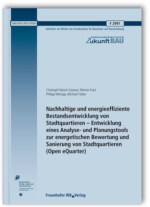 Nachhaltige und energieeffiziente Bestandsentwicklung von Stadtquartieren – Entwicklung eines Analyse- und Planungstools zur energetischen Bewertung und Sanierung von Stadtquartieren (Open eQuarter). von Färber,  Michael, Kaul,  Werner, Nytsch-Geusen,  Christoph, Wehage,  Philipp