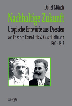 Nachhaltige Zukunft. Utopische Entwürfe aus Dresden 1900 – 1913 von Münch,  Detlef