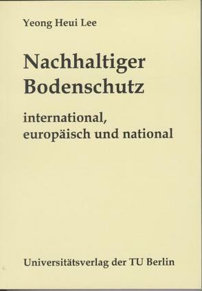 Nachhaltiger Bodenschutz – international, europäisch und national von Lee,  Yeong Heui