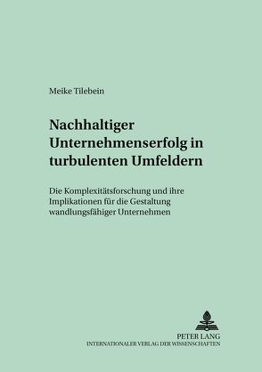 Nachhaltiger Unternehmenserfolg in turbulenten Umfeldern von Tilebein,  Meike