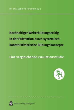 Nachhaltiger Weiterbildungserfolg in der Prävention durch systemisch-konstruktivistische Bildungskonzepte von Schreiber-Costa,  Sabine