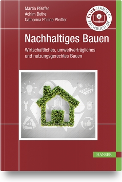 Nachhaltiges Bauen von Bethe,  Achim, Pfeiffer,  Catharina Philine, Pfeiffer,  Martin