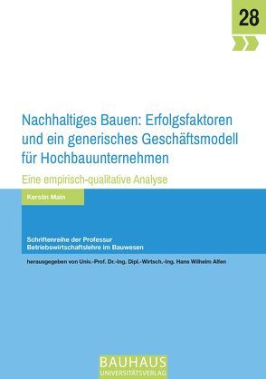 Nachhaltiges Bauen: Erfolgsfaktoren und ein generisches Geschäftsmodell für Hochbauunternehmen von Main,  Kerstin