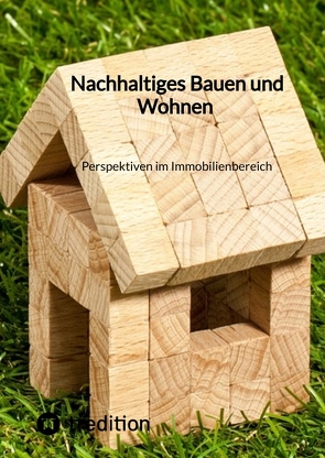 Nachhaltiges Bauen und Wohnen Perspektiven im Immobilienbereich von Jaltas