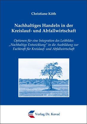 Nachhaltiges Handeln in der Kreislauf- und Abfallwirtschaft von Köth,  Christiane