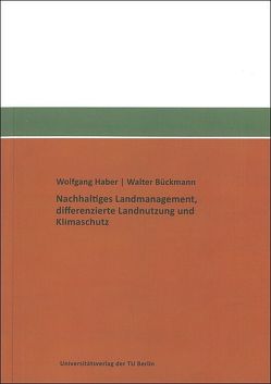 Nachhaltiges Landmanagement, differenzierte Landnutzung und Klimaschutz von Bückmann,  Walter, Haber,  Wolfgang