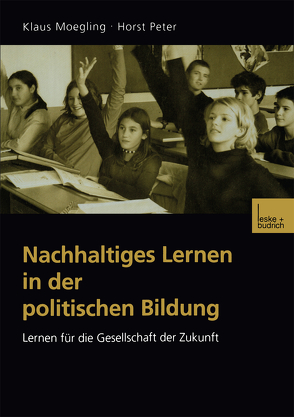 Nachhaltiges Lernen in der politischen Bildung von Moegling,  Klaus, Peter,  Horst