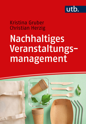 Nachhaltiges Veranstaltungsmanagement von Gruber,  Kristina, Herzig,  Christian, Keller,  Martina