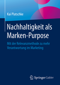 Nachhaltigkeit als Marken-Purpose von Platschke,  Kai