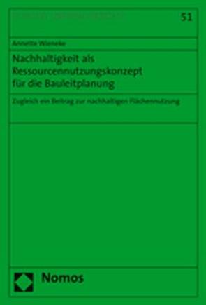 Nachhaltigkeit als Ressourcennutzungskonzept für die Bauleitplanung von Wieneke,  Annette