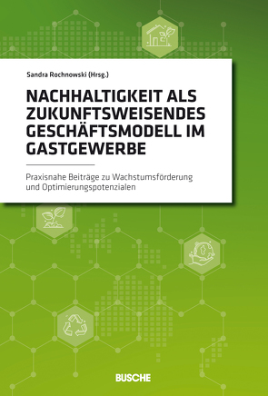 Nachhaltigkeit als zukunftsweisendes Geschäftsmodell im Gastgewerbe von Rochnowski,  Sandra