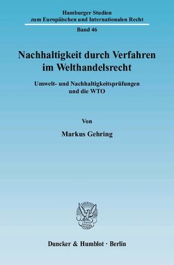 Nachhaltigkeit durch Verfahren im Welthandelsrecht. von Gehring,  Markus