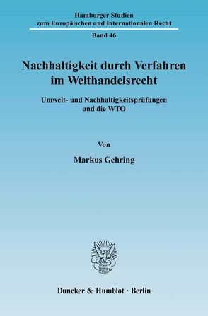 Nachhaltigkeit durch Verfahren im Welthandelsrecht. von Gehring,  Markus