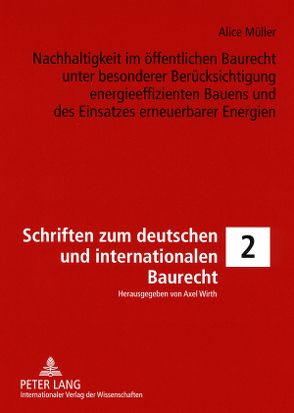 Nachhaltigkeit im öffentlichen Baurecht unter besonderer Berücksichtigung energieeffizienten Bauens und des Einsatzes erneuerbarer Energien von Müller,  Alice