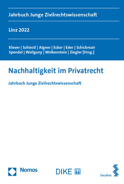 Nachhaltigkeit im Privatrecht von Aigner,  Thomas, Ecker,  Daniela, Eder,  Susanna, Klever,  Lukas, Schickmair,  Martina, Schiestl,  Juli Melanie, Spendel,  Fabian, Weilguny,  Tanja, Wolkenstein,  Maximilian Tristan, Ziegler,  Helena