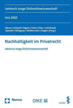 Nachhaltigkeit im Privatrecht von Aigner,  Thomas, Ecker,  Daniela, Eder,  Susanna, Klever,  Lukas, Schickmair,  Martina, Schiestl,  Juli Melanie, Spendel,  Fabian, Weilguny,  Tanja, Wolkenstein,  Maximilian Tristan, Ziegler,  Helena