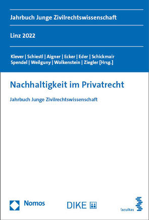 Nachhaltigkeit im Privatrecht von Aigner,  Thomas, Ecker,  Daniela, Eder,  Susanna, Klever,  Lukas, Schickmair,  Martina, Schiestl,  Julia Melanie, Spendel,  Fabian, Weilguny,  Tanja, Wolkenstein,  Maximilian Tristan, Ziegler,  Helena