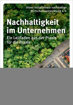 Nachhaltigkeit im Unternehmen von Ulmer Initiativkreis nachhaltige Wirtschaftsentwicklung e. V.