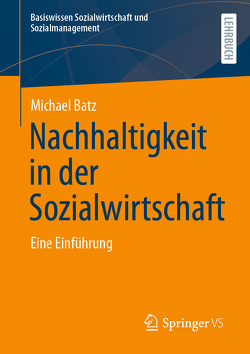 Nachhaltigkeit in der Sozialwirtschaft von Batz,  Michael