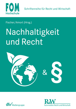 Nachhaltigkeit und Recht von Amort,  Matthias, Arens,  Stephan, Bruckmann,  Jan-Friedrich, Fischer,  Franz-Alois, Fischer,  Hans-Jörg, Helfrich,  Marcus, Schmittmann,  Jens M, Supernok-Kolbe,  Marcel