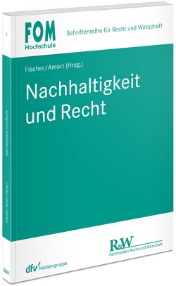 Nachhaltigkeit und Recht von Amort,  Matthias, Arens,  Stephan, Bruckmann,  Jan-Friedrich, Fischer,  Franz-Alois, Fischer,  Hans-Jörg, Helfrich,  Marcus, Schmittmann,  Jens M, Supernok-Kolbe,  Marcel