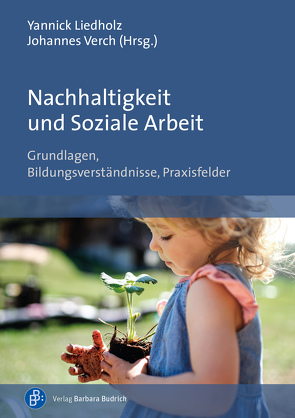 Nachhaltigkeit und Soziale Arbeit von Aithal,  Vathsala, Birk,  Frank Francesco, Dörfler,  Lisa, Elsen,  Susanne, Höfker,  Irina, Klus,  Sebastian, Kulke,  Dieter, Liedholz,  Yannick, Löhe,  Julian, Lutz,  Ronald, Meßler,  Carolin Friederike, Mirbek,  Sandra, Molitor,  Heike, Schleinkofer,  Jessica, Schramkowski,  Barbara, Stamm,  Ingo, Verch,  Johannes