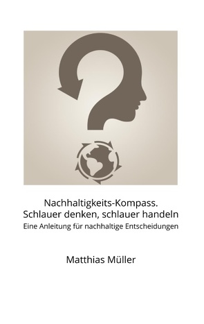 Nachhaltigkeits-Kompass. Schlauer denken, schlauer handeln von Müller,  Matthias