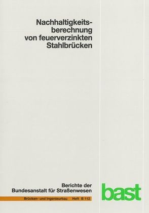 Nachhaltigkeitsberechnung von feuerverzinkten Stahlbrücken von Fischer,  Matthias, Kuhlmann,  Ulrike, Maier,  Philippa, Schneider,  Sarah, Ummenhofer,  Thomas, Zinke,  Tim