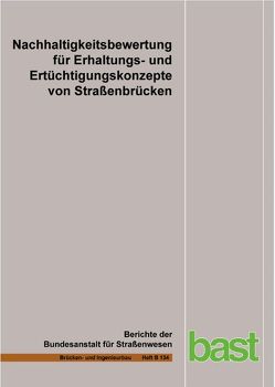 Nachhaltigkeitsbewertung für Erhaltungs- und Ertüchtigungskonzepte von Straßenbrücken von Fischer,  O., Gehrlein,  S., Jungwirth,  J., Lingemann,  J.